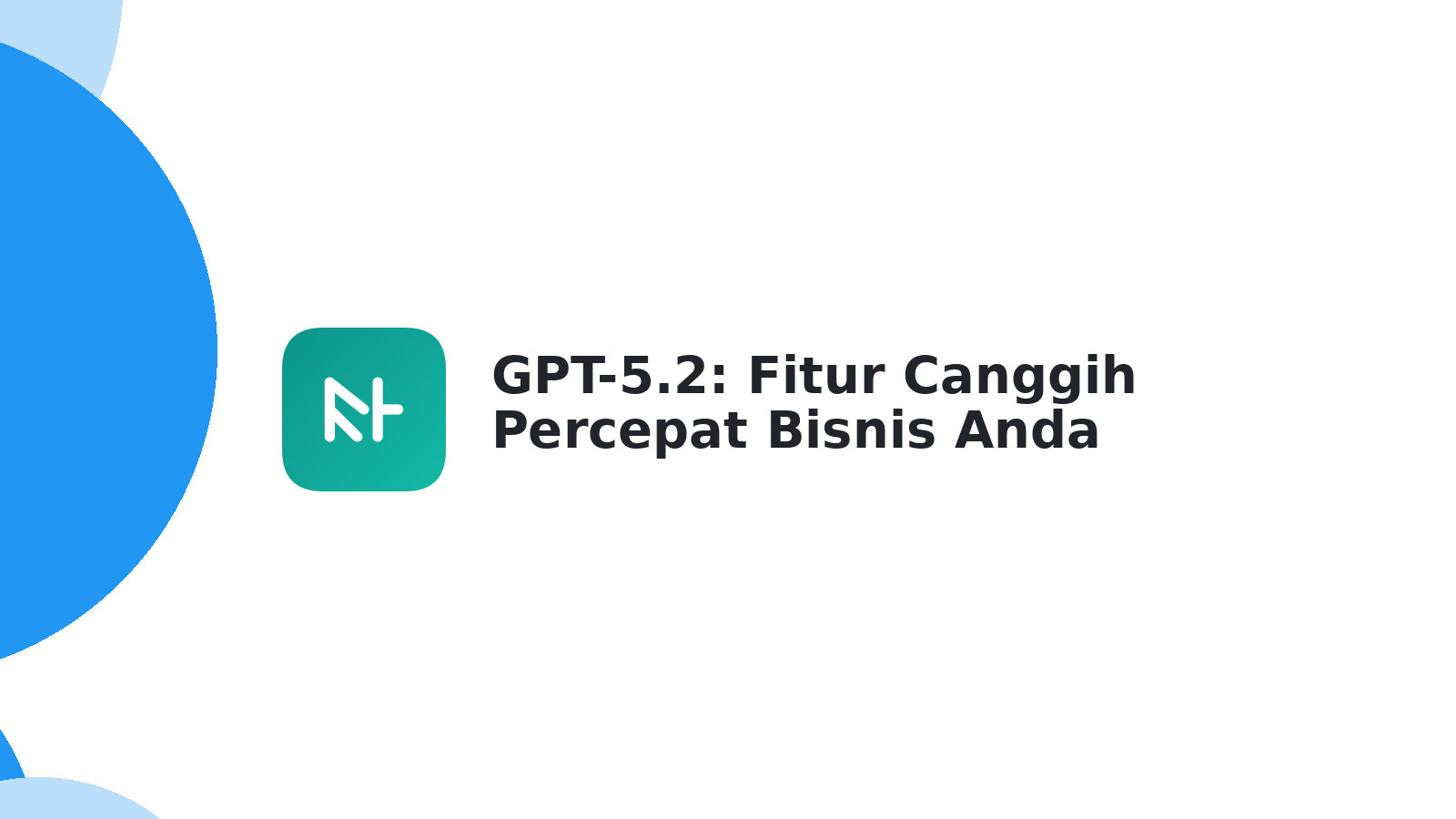 GPT-5.2: Fitur Canggih Percepat Bisnis Anda (Diskon 70%)