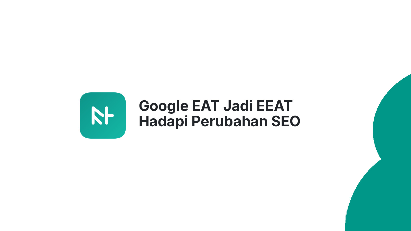 Google EAT Jadi EEAT Hadapi Perubahan SEO