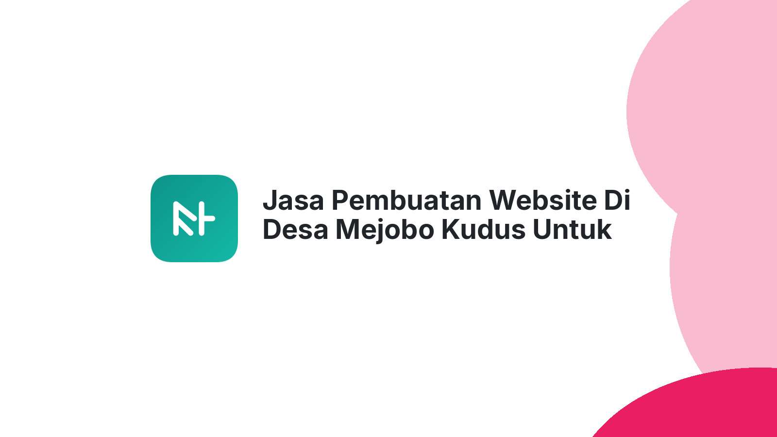 Jasa Pembuatan Website Di Desa Mejobo Kudus Untuk Bisnis UKM