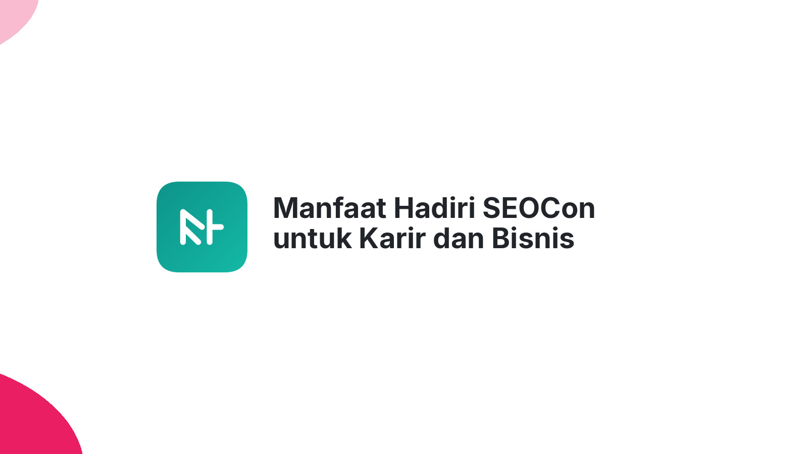 Manfaat Hadiri SEOCon untuk Karir dan Bisnis