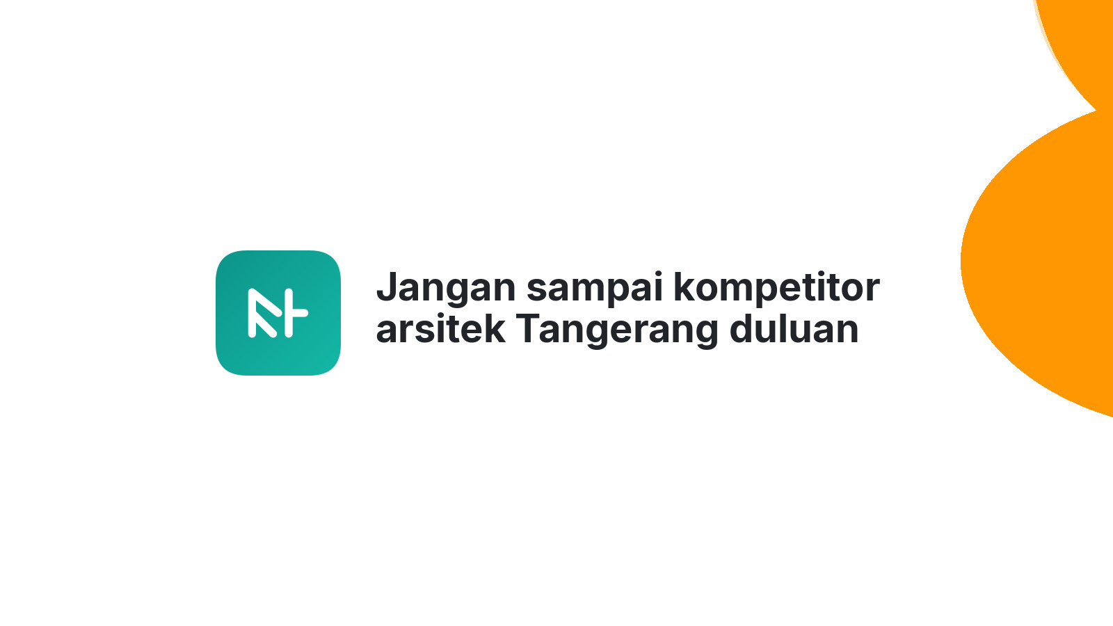 Jangan sampai kompetitor arsitek Tangerang duluan punya web