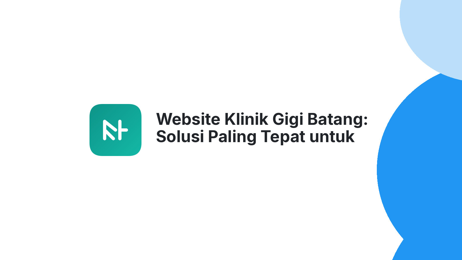 Website Klinik Gigi Batang: Solusi Paling Tepat untuk Bisnis Anda