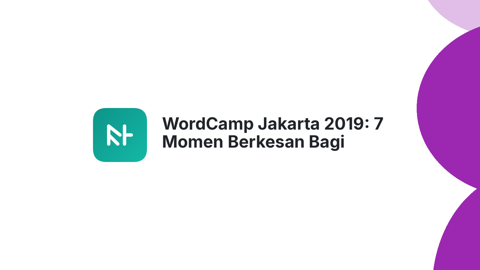 WordCamp Jakarta 2019: 7 Momen Berkesan Bagi Pengembang Web