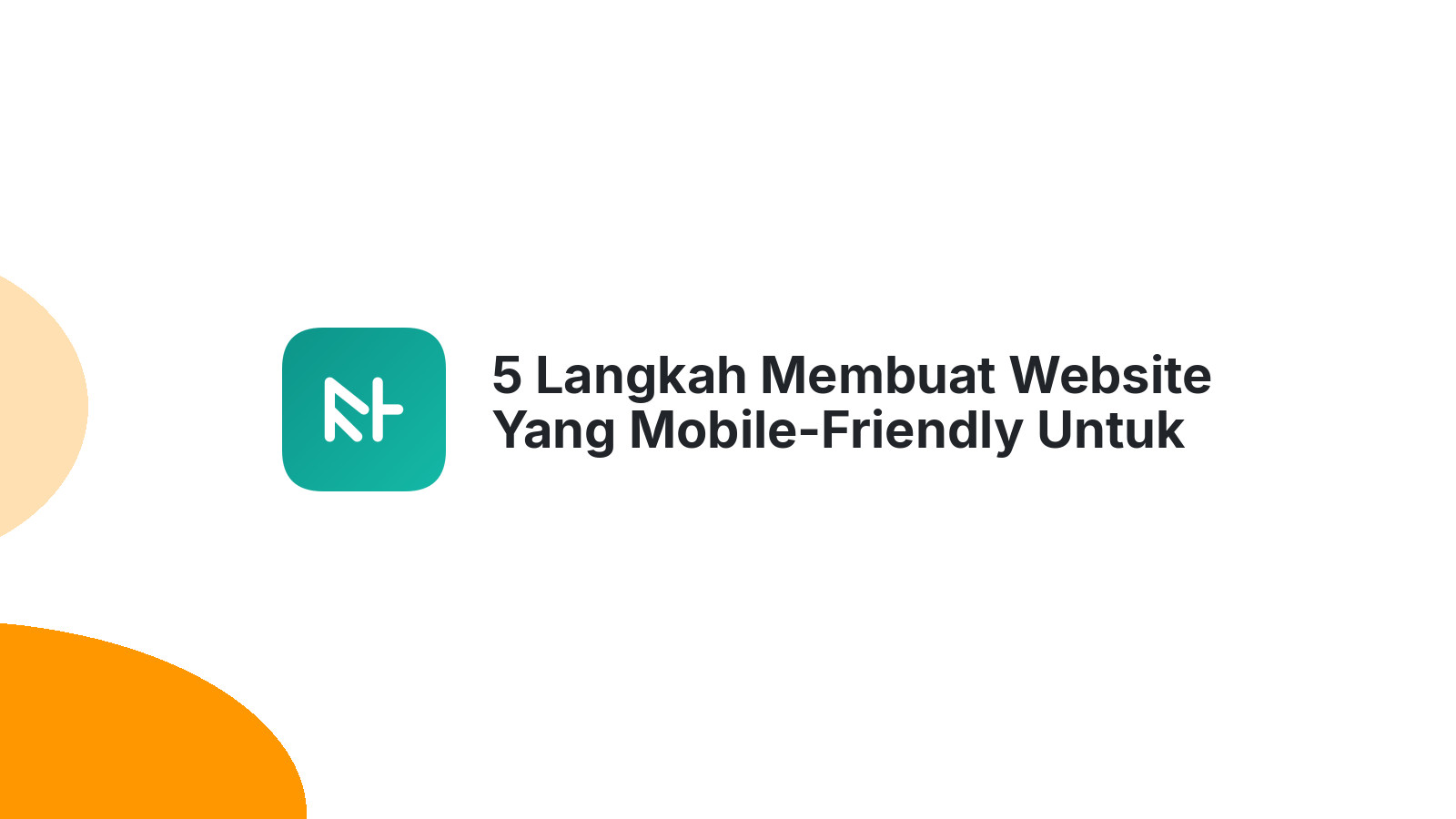 5 Langkah Membuat Website Yang Mobile-Friendly Untuk Pengunjung