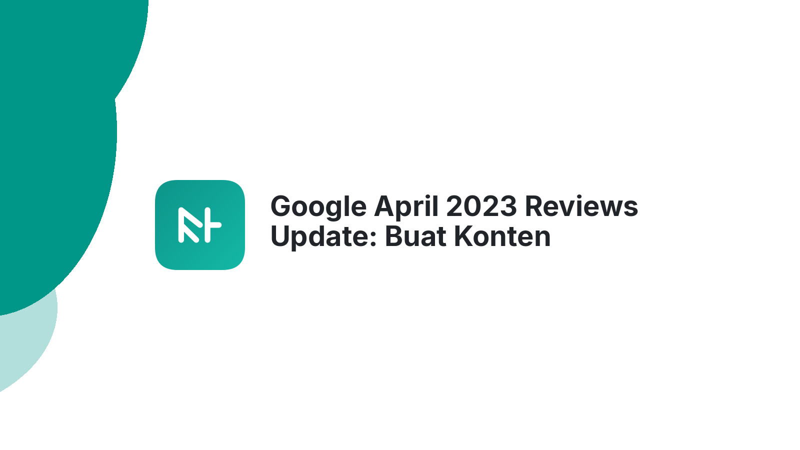 Google April 2023 Reviews Update: Buat Konten Berkualitas
