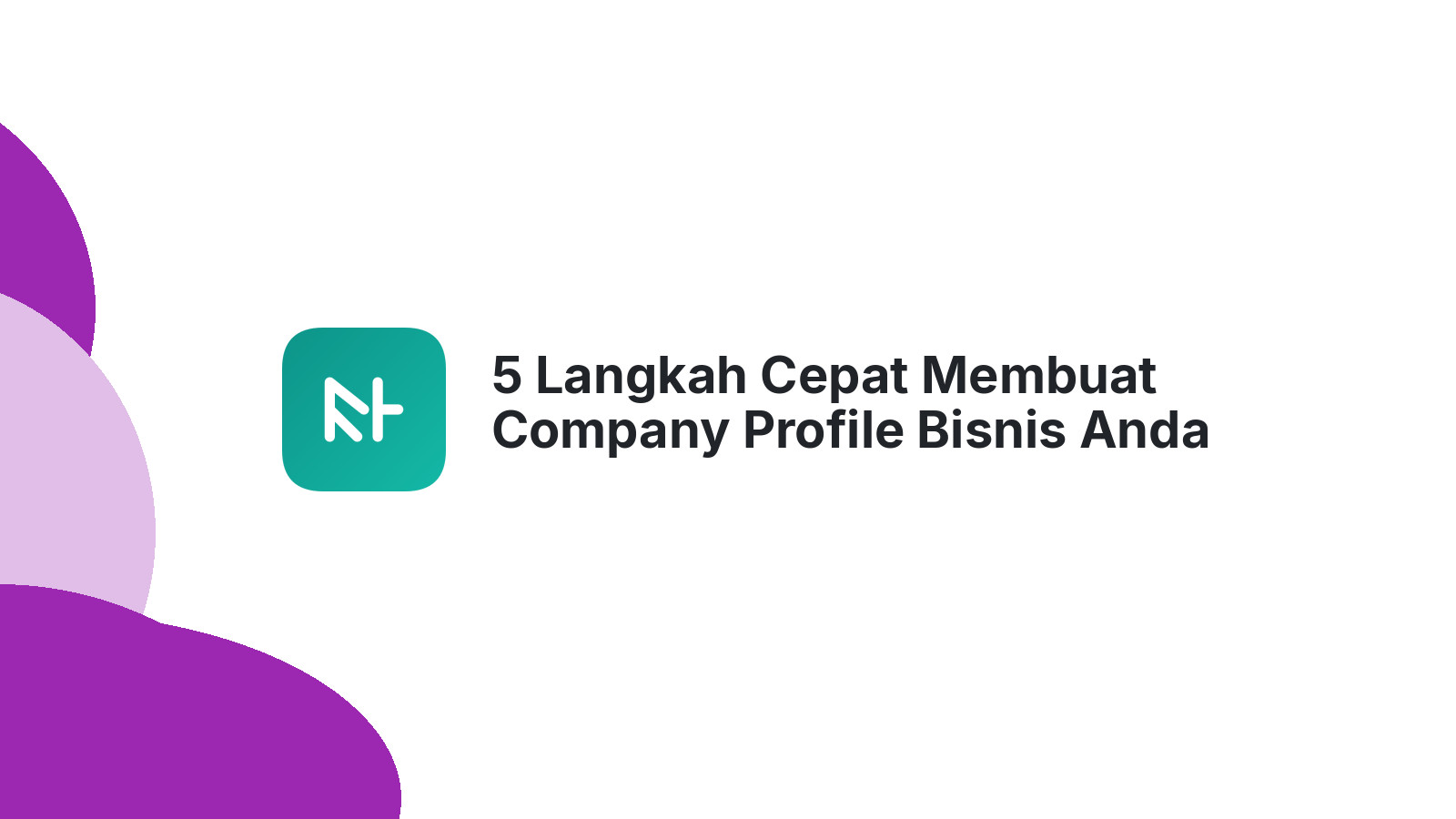 5 Langkah Cepat Membuat Company Profile Bisnis Anda