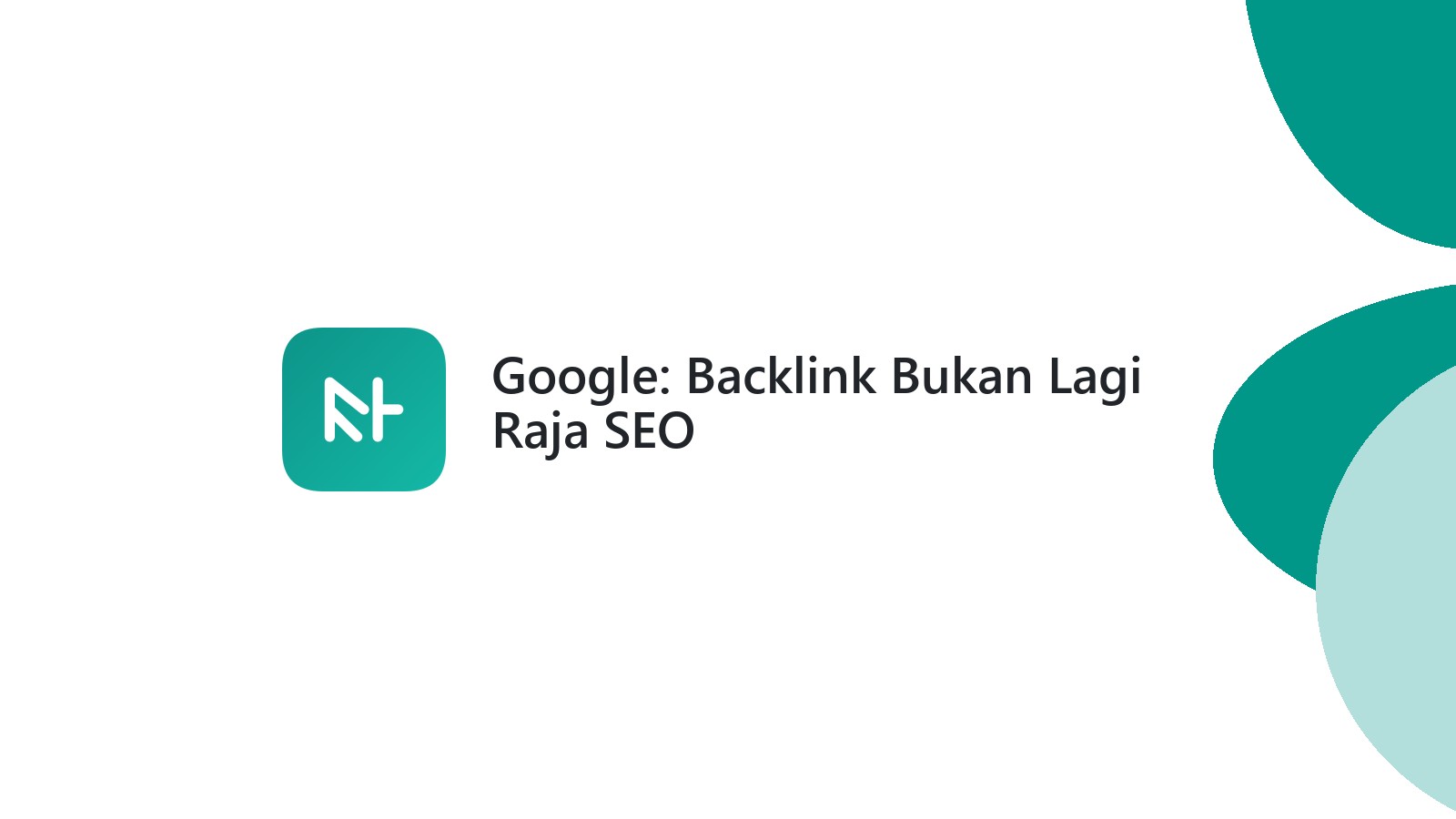 Google: Backlink Bukan Lagi Raja SEO