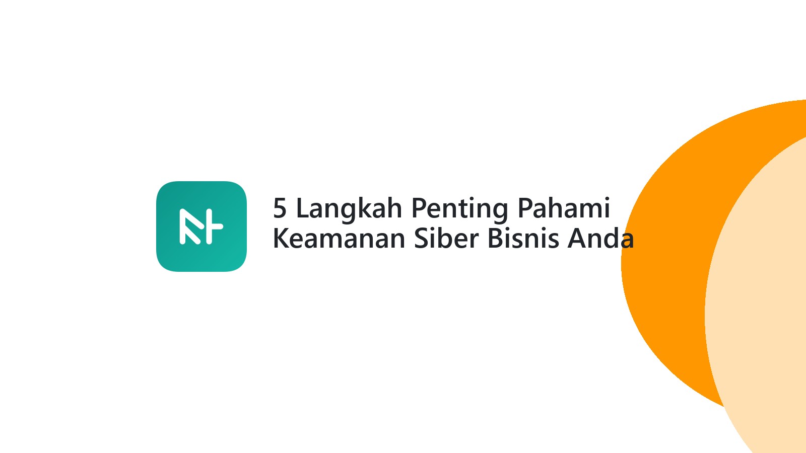 5 Langkah Penting Pahami Keamanan Siber Bisnis Anda