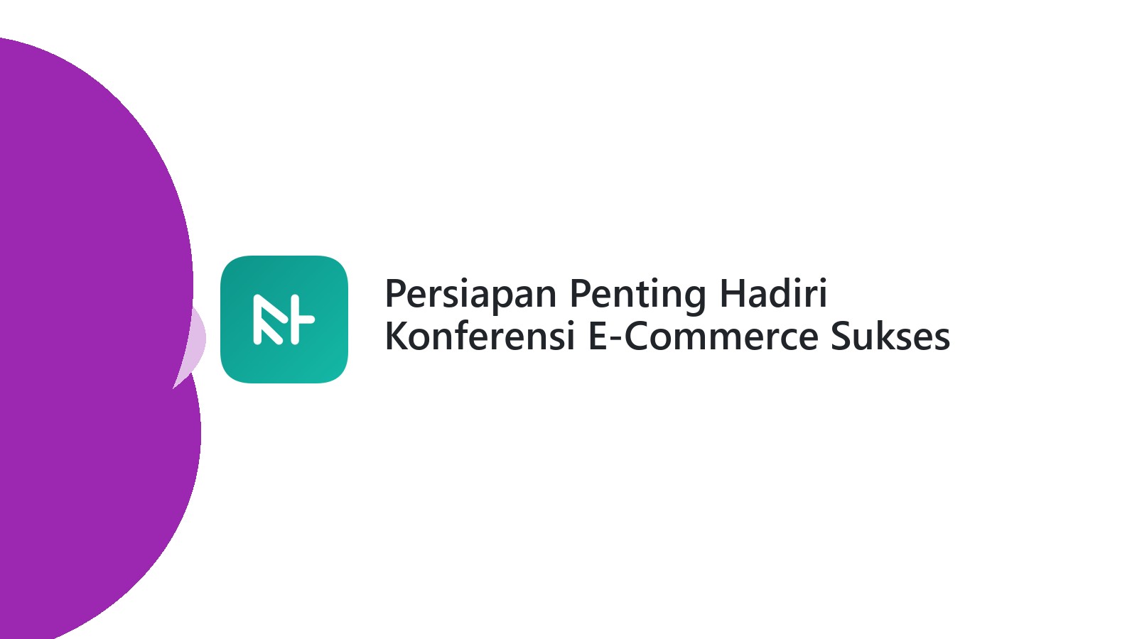 Persiapan Penting Hadiri Konferensi E-Commerce Sukses