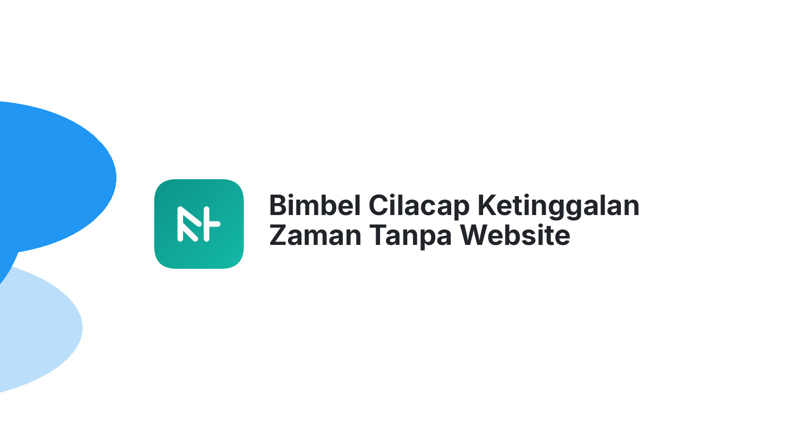 Bimbel Cilacap Ketinggalan Zaman Tanpa Website Profesional