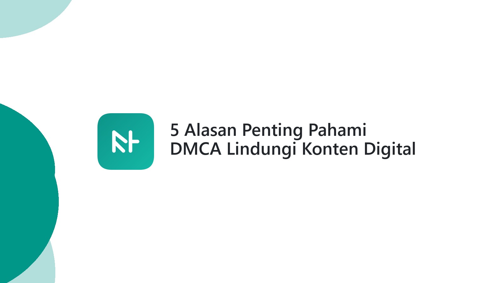 5 Alasan Penting Pahami DMCA Lindungi Konten Digital Anda