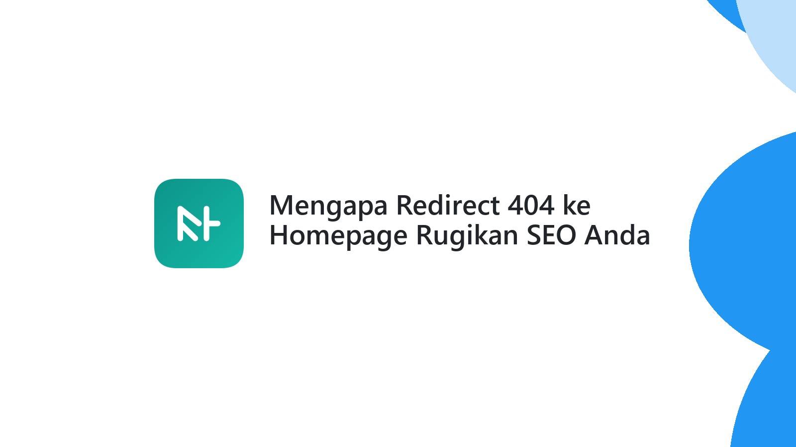 Mengapa Redirect 404 ke Homepage Rugikan SEO Anda