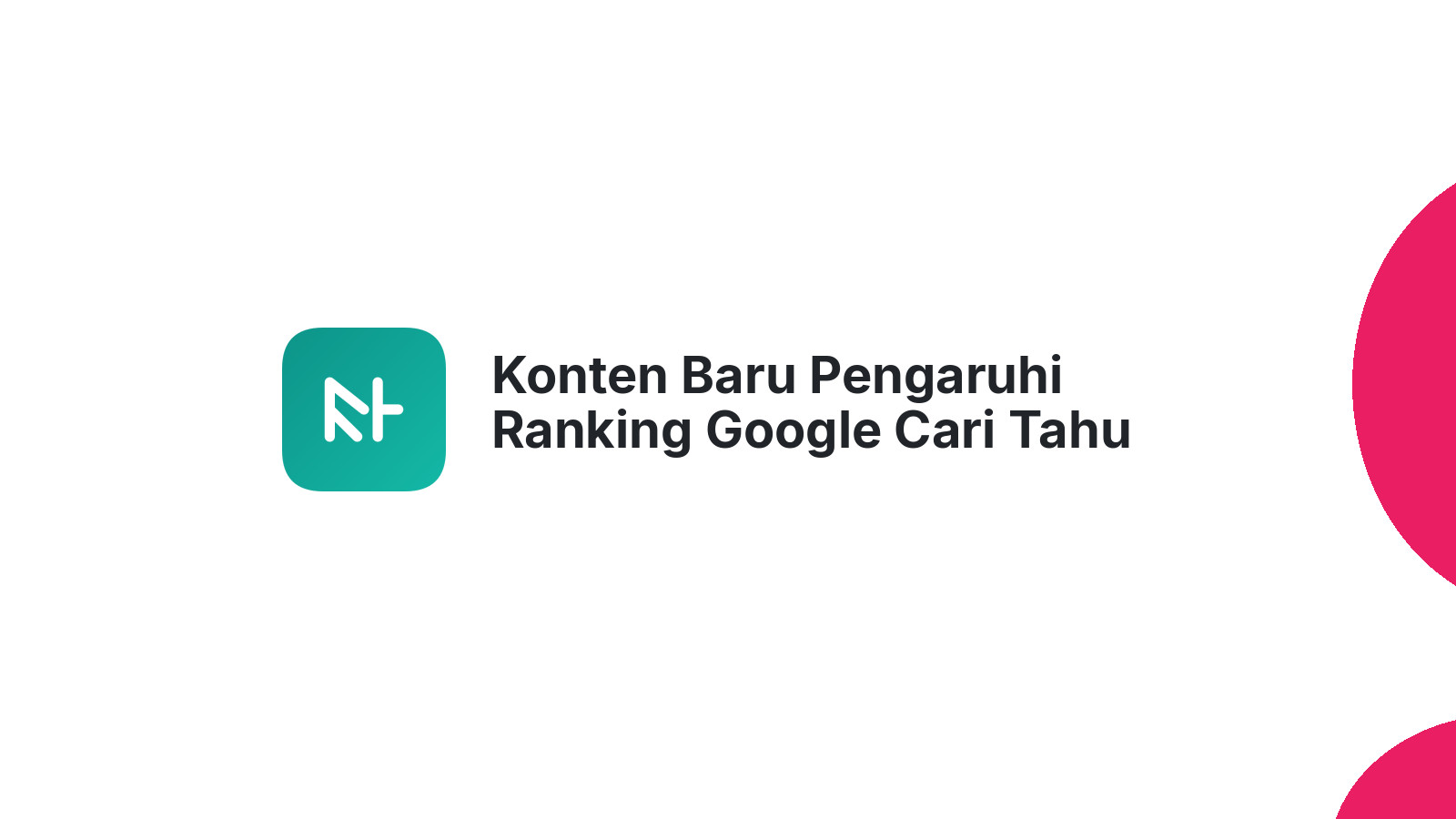 Konten Baru Pengaruhi Ranking Google Cari Tahu