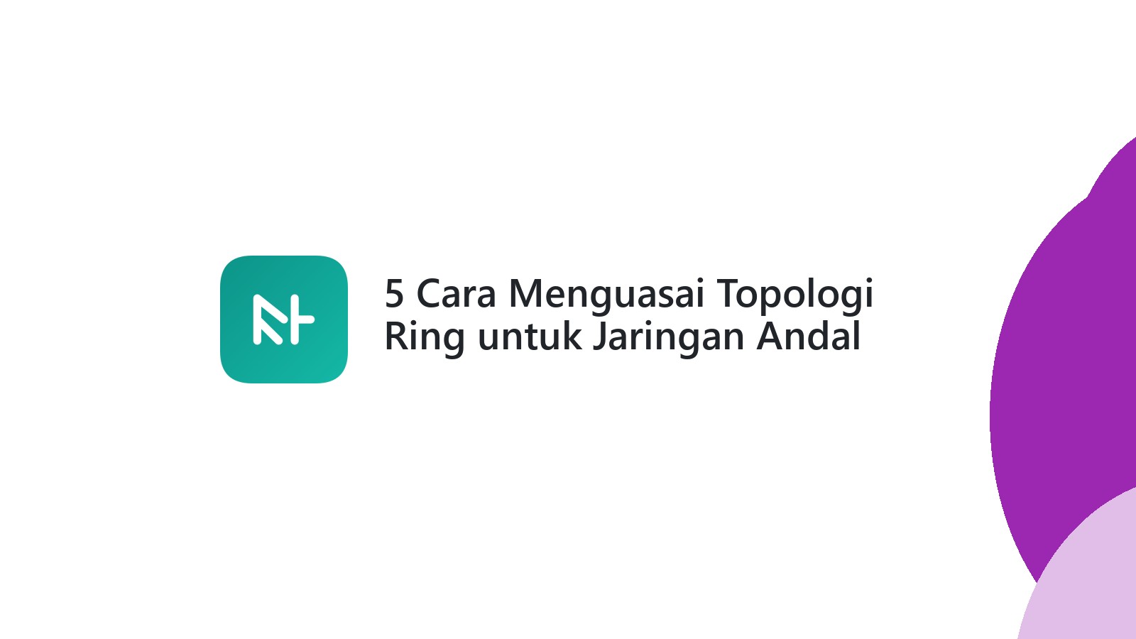 5 Cara Menguasai Topologi Ring untuk Jaringan Andal