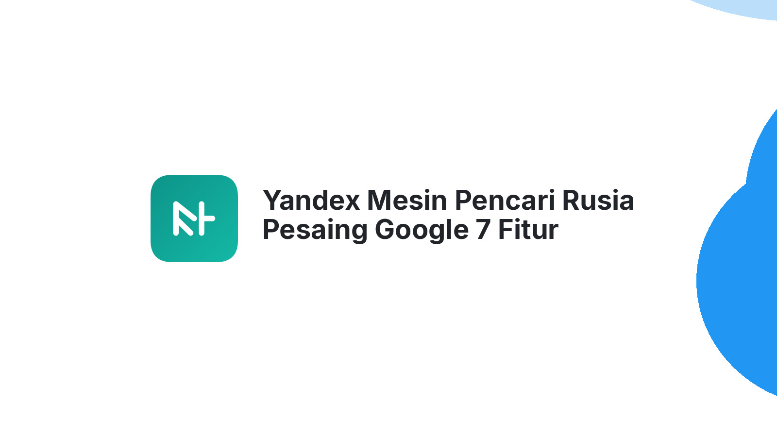 Yandex Mesin Pencari Rusia Pesaing Google 7 Fitur Unggulan