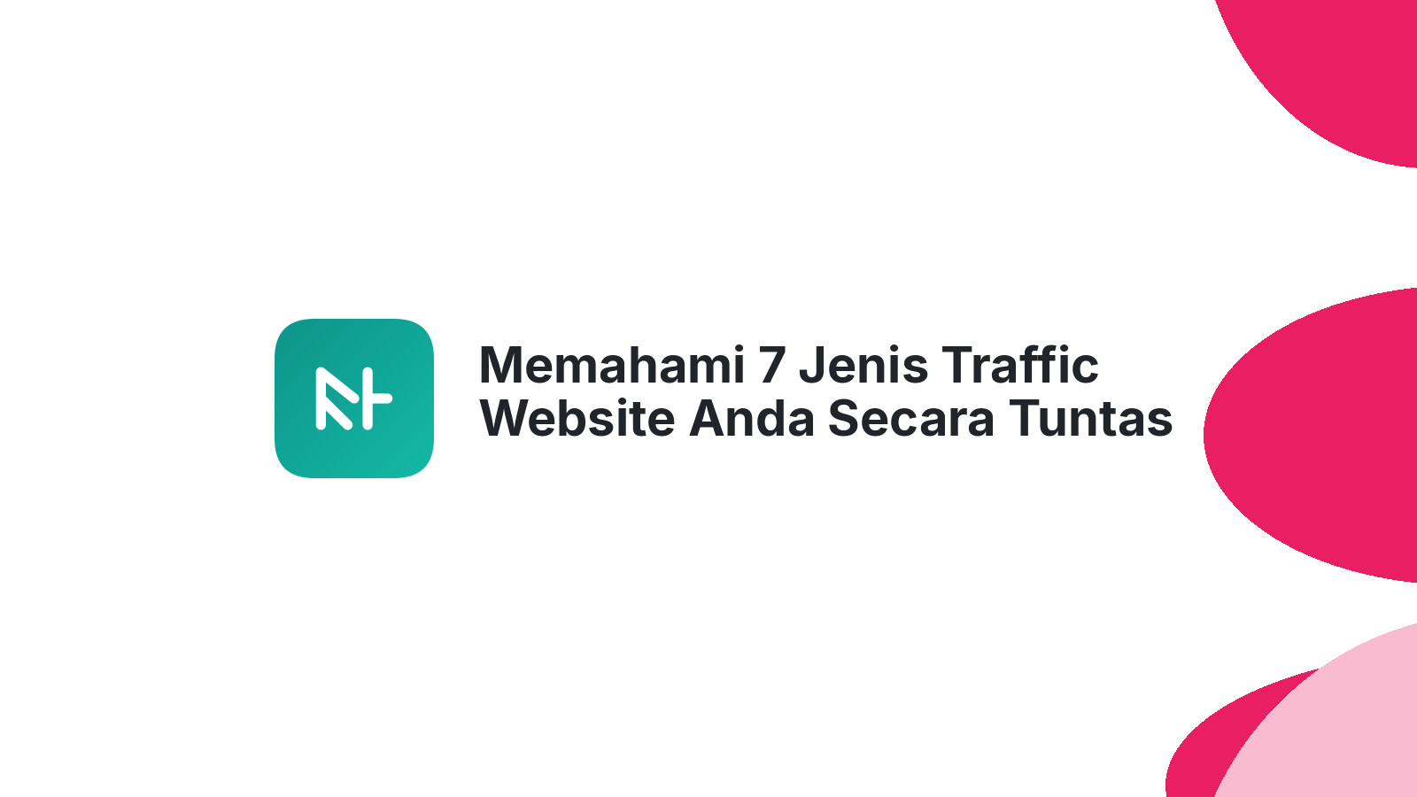 Memahami 7 Jenis Traffic Website Anda Secara Tuntas