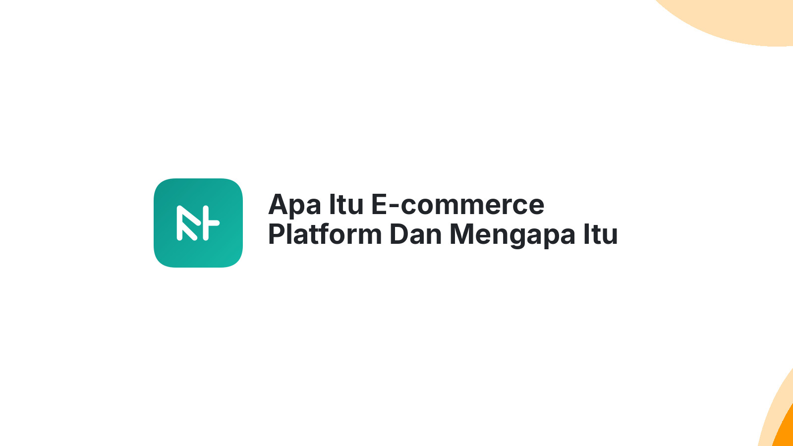 Apa Itu E-commerce Platform Dan Mengapa Itu Penting Untuk Toko Online Anda?
