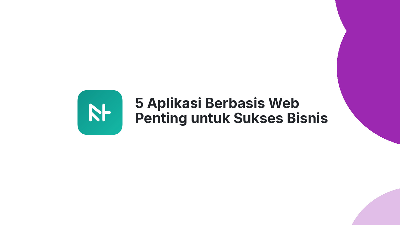5 Aplikasi Berbasis Web Penting untuk Sukses Bisnis Online Anda