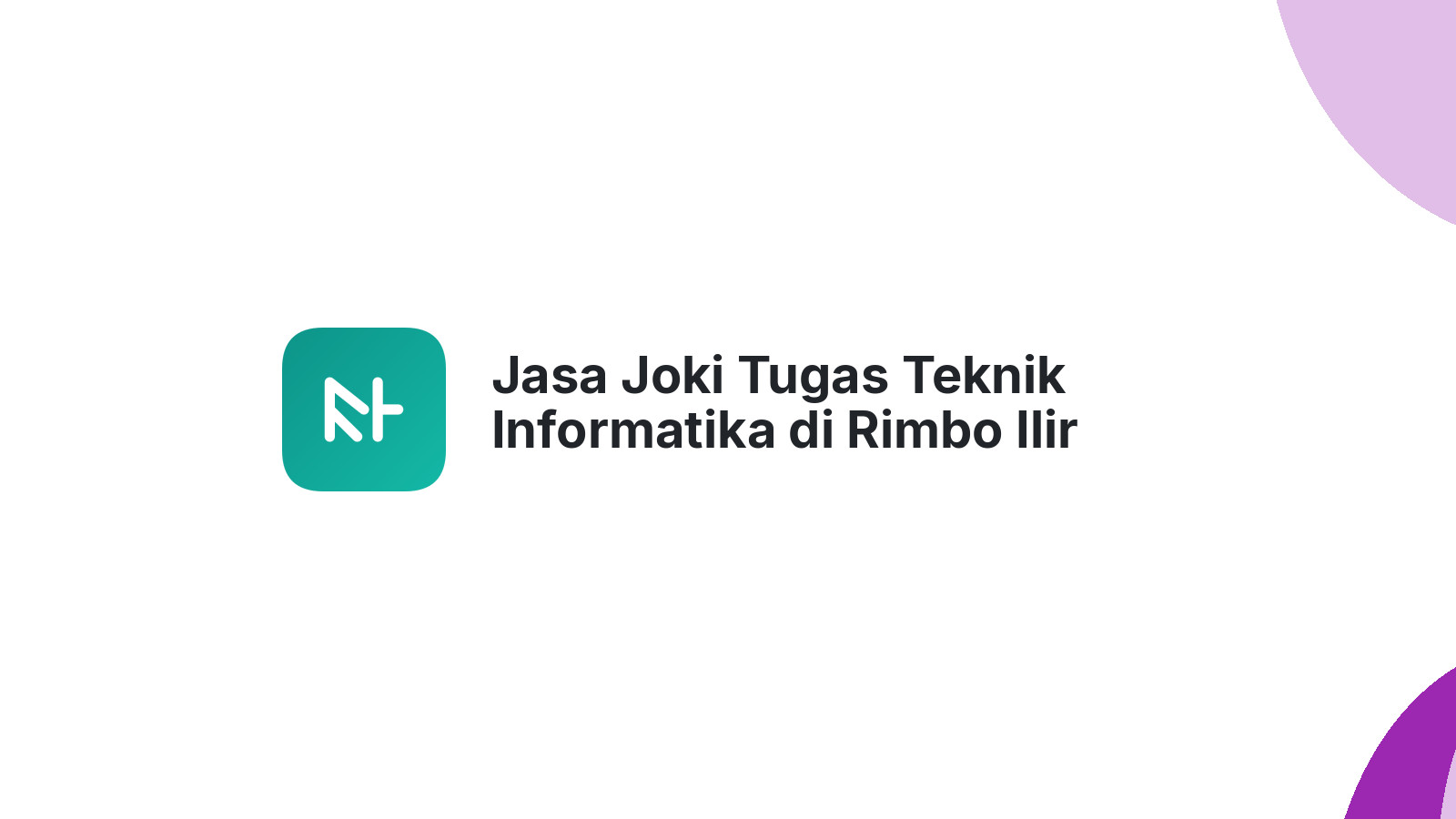 Jasa Joki Tugas Teknik Informatika di Rimbo Ilir