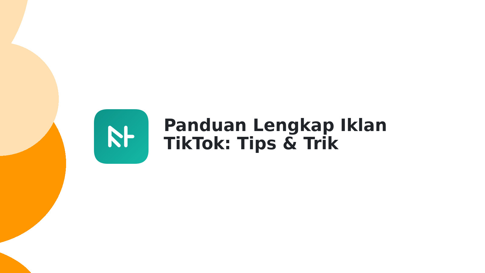 Panduan Lengkap Iklan TikTok: Tips & Trik Sukses di 2025