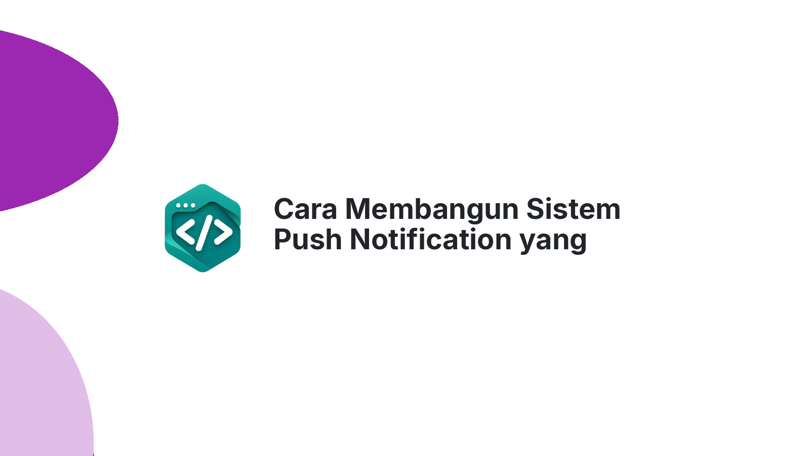 Cara Membangun Sistem Push Notification yang Efektif di 2026