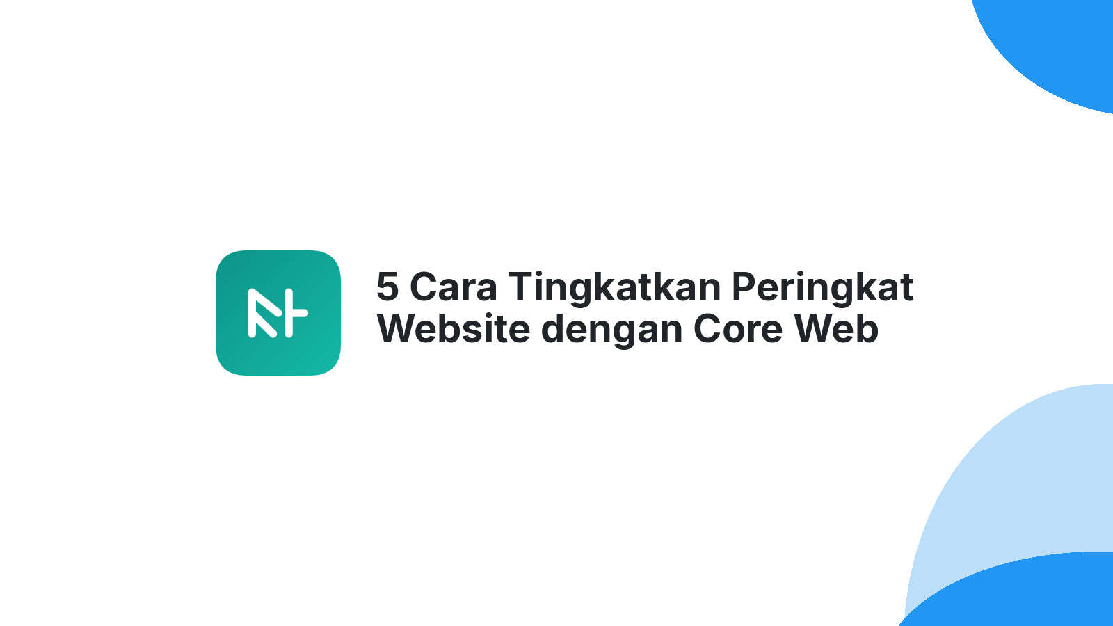5 Cara Tingkatkan Peringkat Website dengan Core Web Vitals