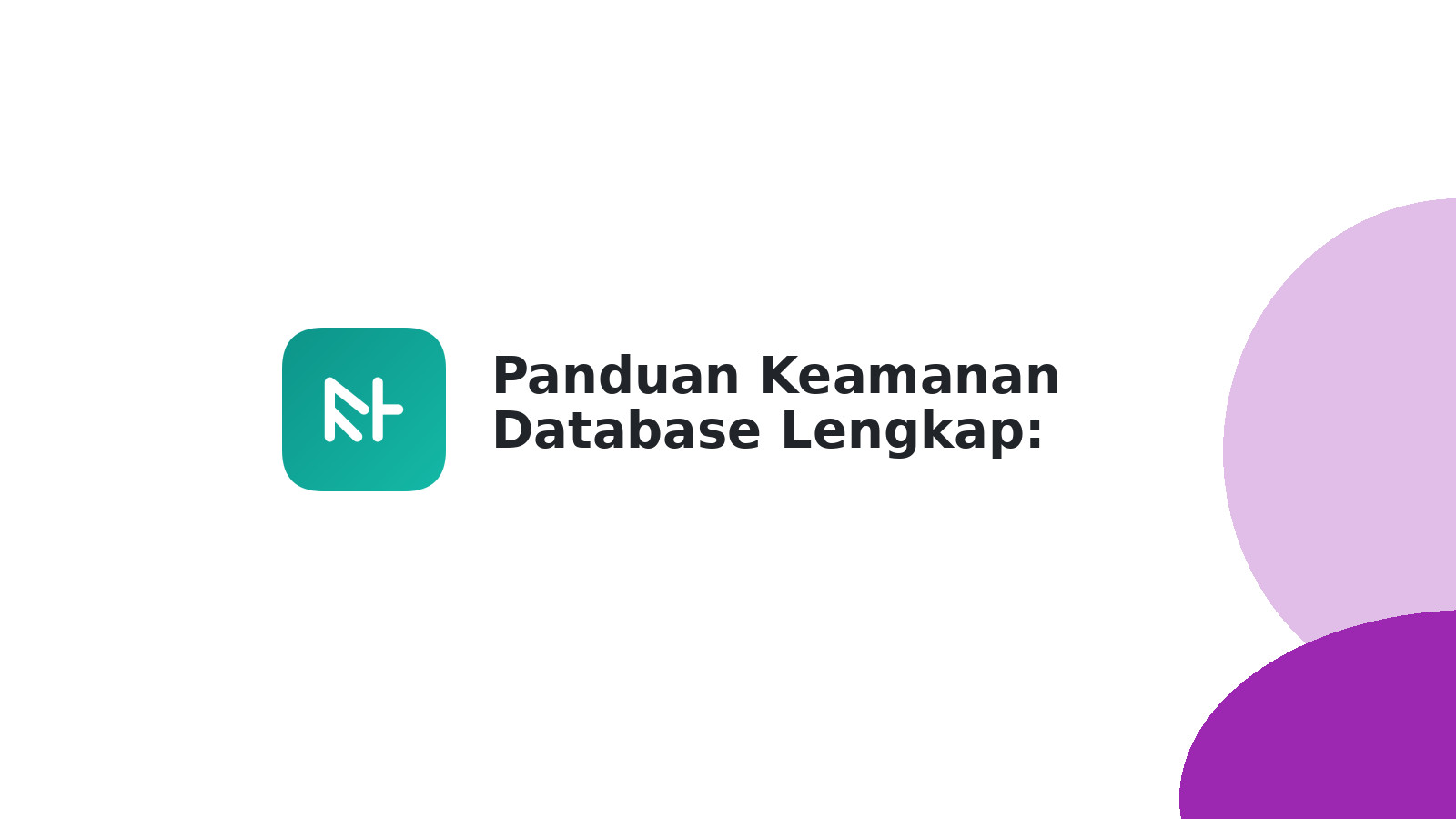 Panduan Keamanan Database Lengkap: Lindungi Data Anda