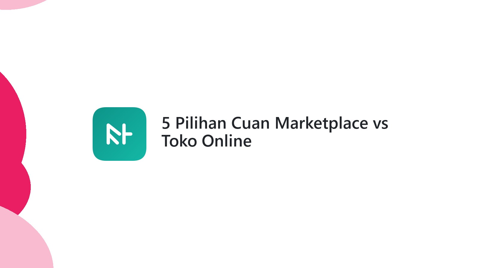 5 Pilihan Cuan Marketplace vs Toko Online