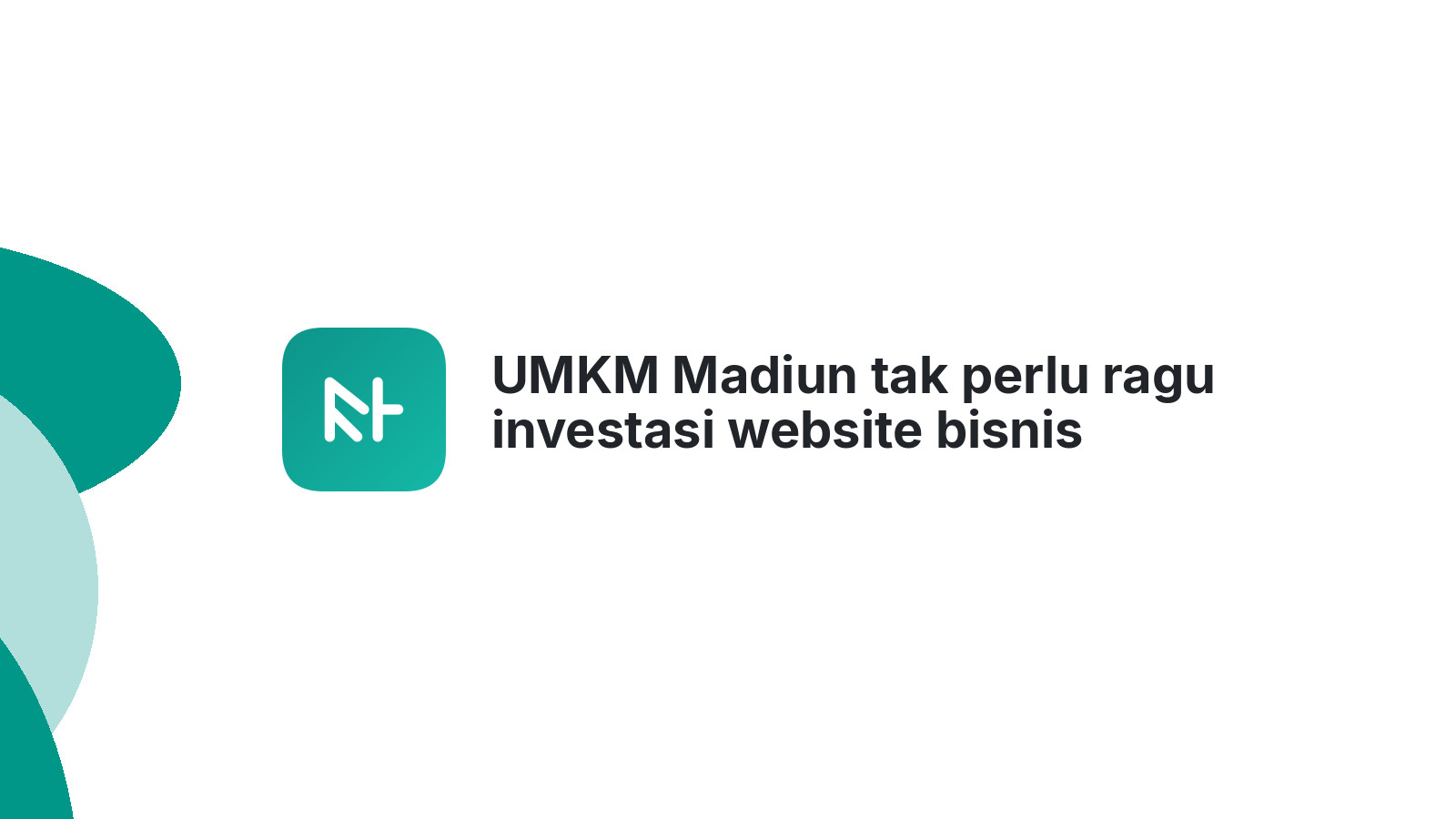 UMKM Madiun tak perlu ragu investasi website bisnis 2026