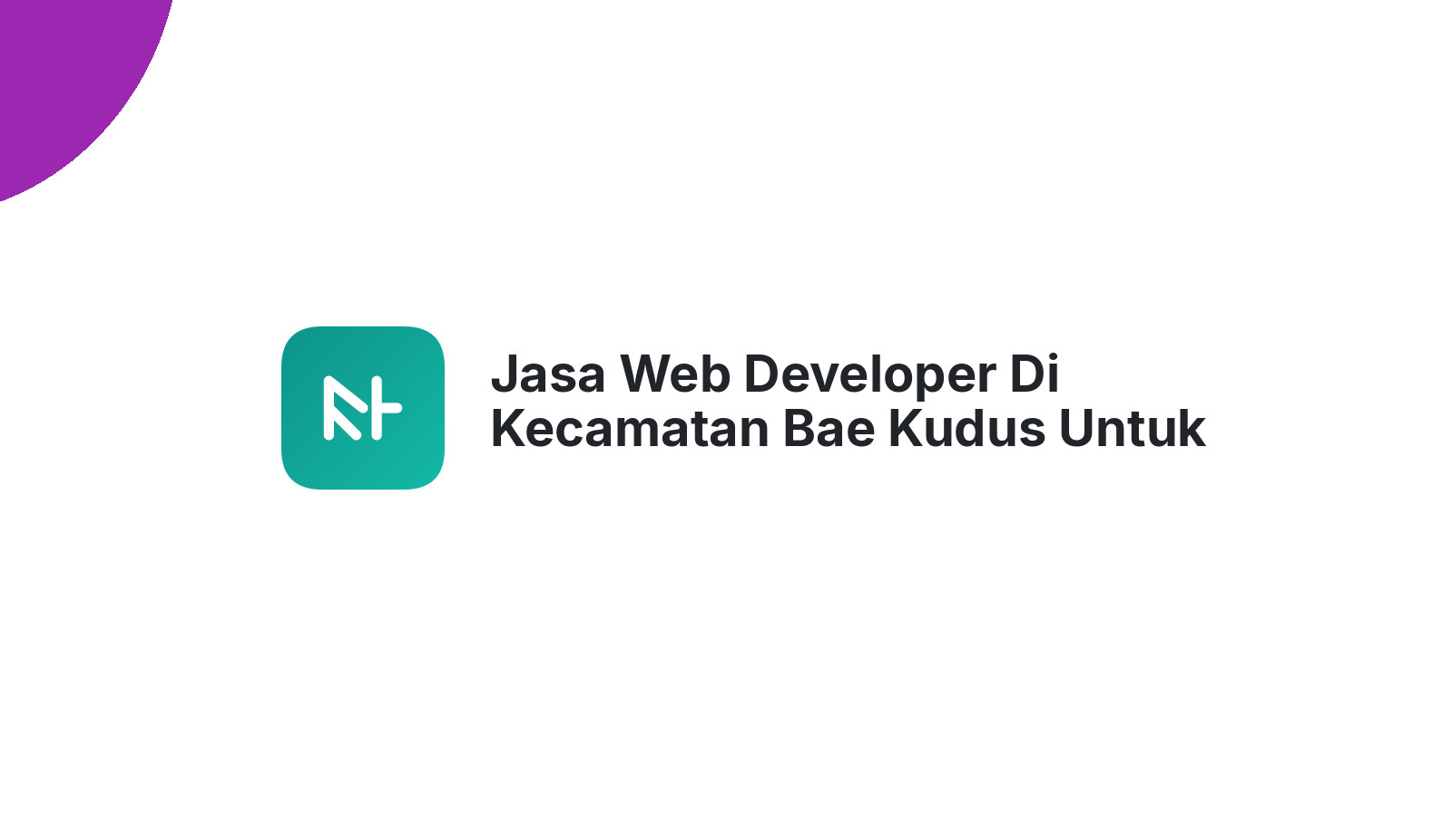 Jasa Web Developer Di Kecamatan Bae Kudus Untuk Bisnis UMKM