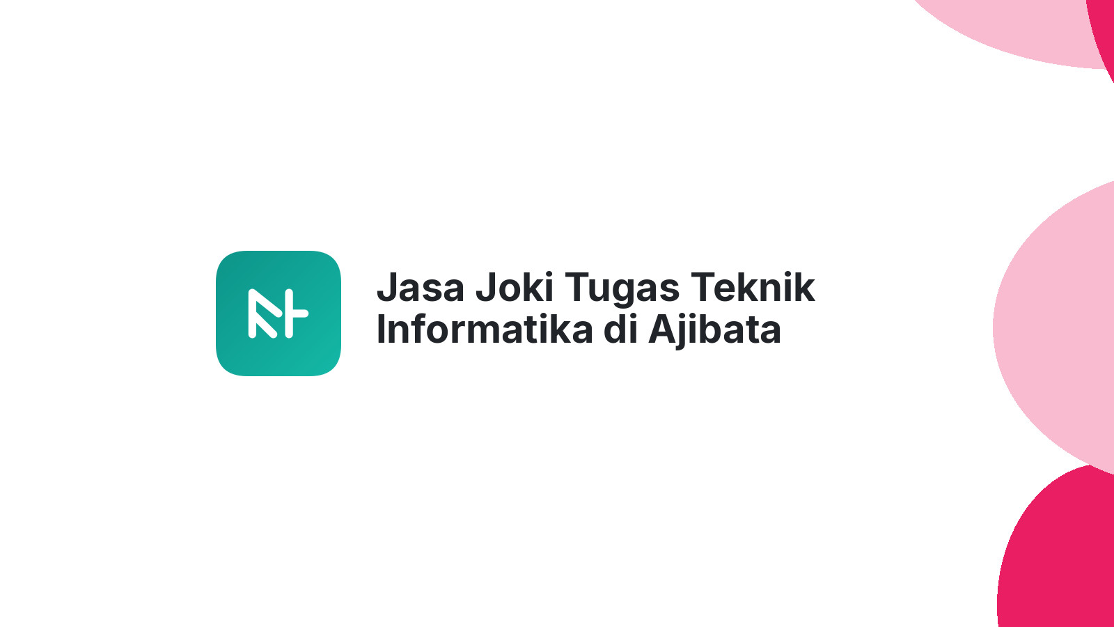 Jasa Joki Tugas Teknik Informatika di Ajibata