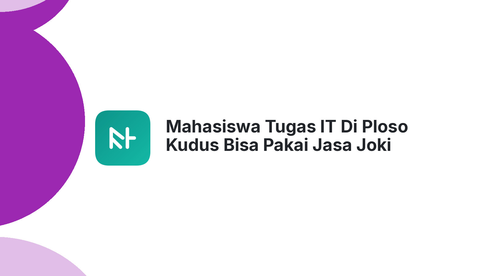 Mahasiswa Tugas IT Di Ploso Kudus Bisa Pakai Jasa Joki