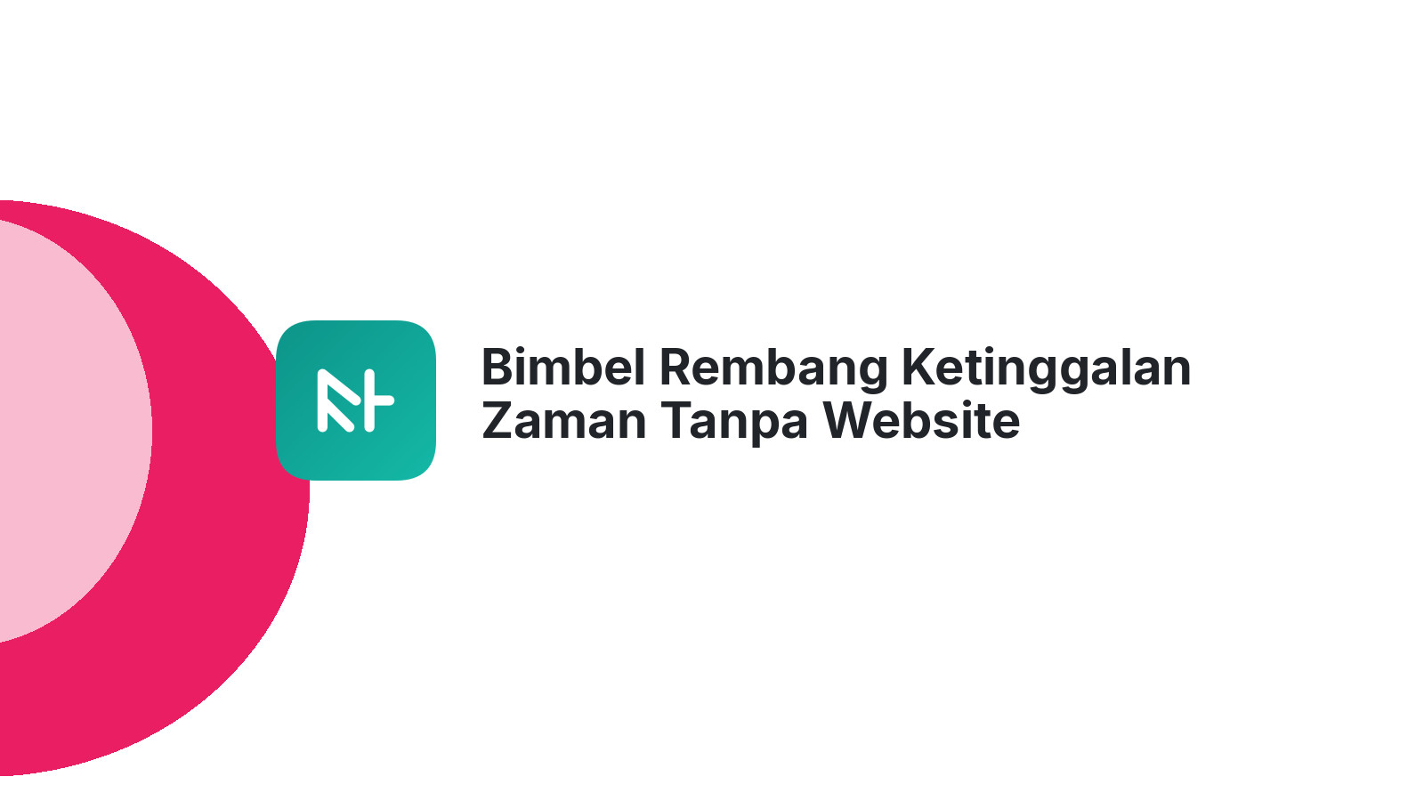 Bimbel Rembang Ketinggalan Zaman Tanpa Website Profesional