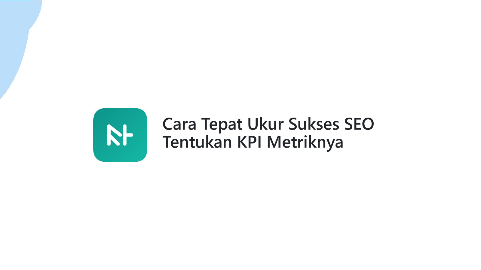 Cara Tepat Ukur Sukses SEO Tentukan KPI Metriknya