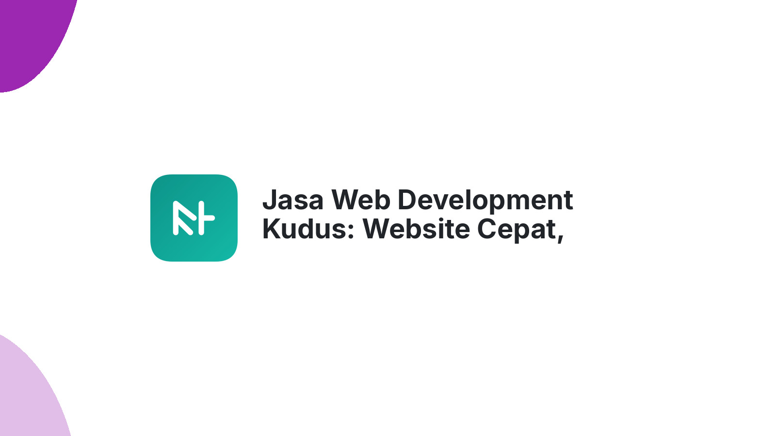 Jasa Web Development Kudus: Website Cepat, Responsif, Dan SEO-Friendly