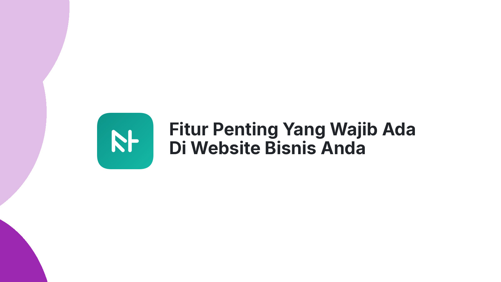 Fitur Penting Yang Wajib Ada Di Website Bisnis Anda