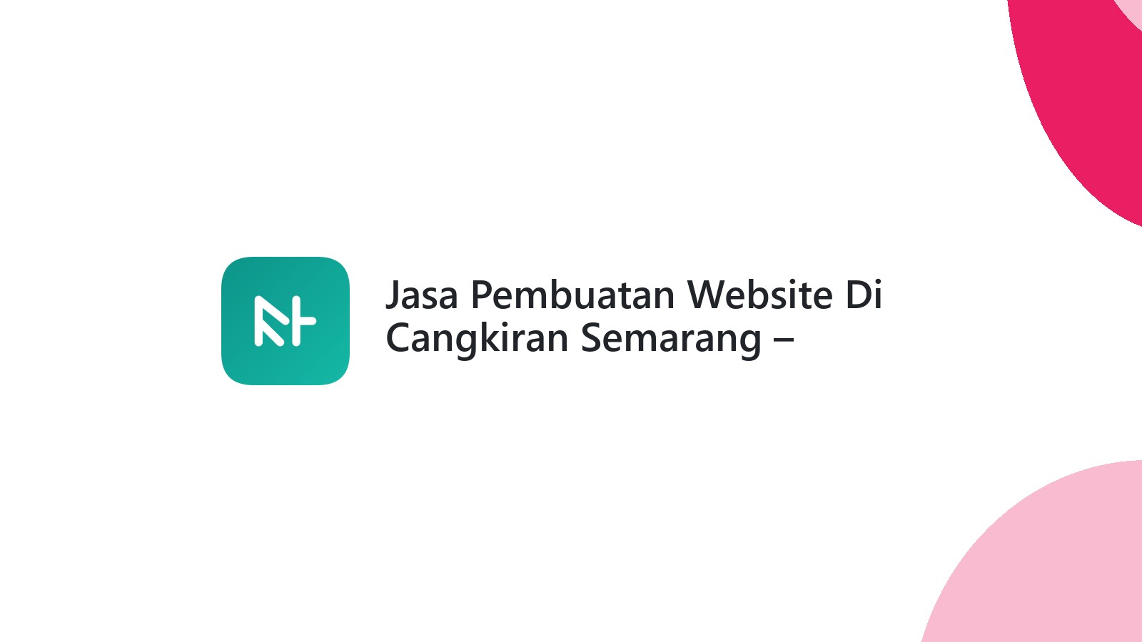 Jasa Pembuatan Website Di Cangkiran Semarang ΓÇô Profesional & Terjangkau