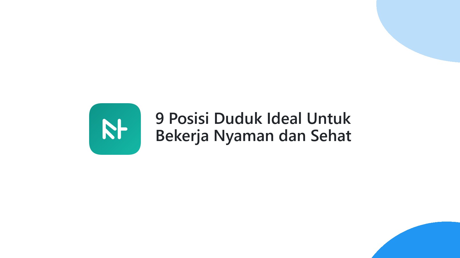 9 Posisi Duduk Ideal Untuk Bekerja Nyaman dan Sehat
