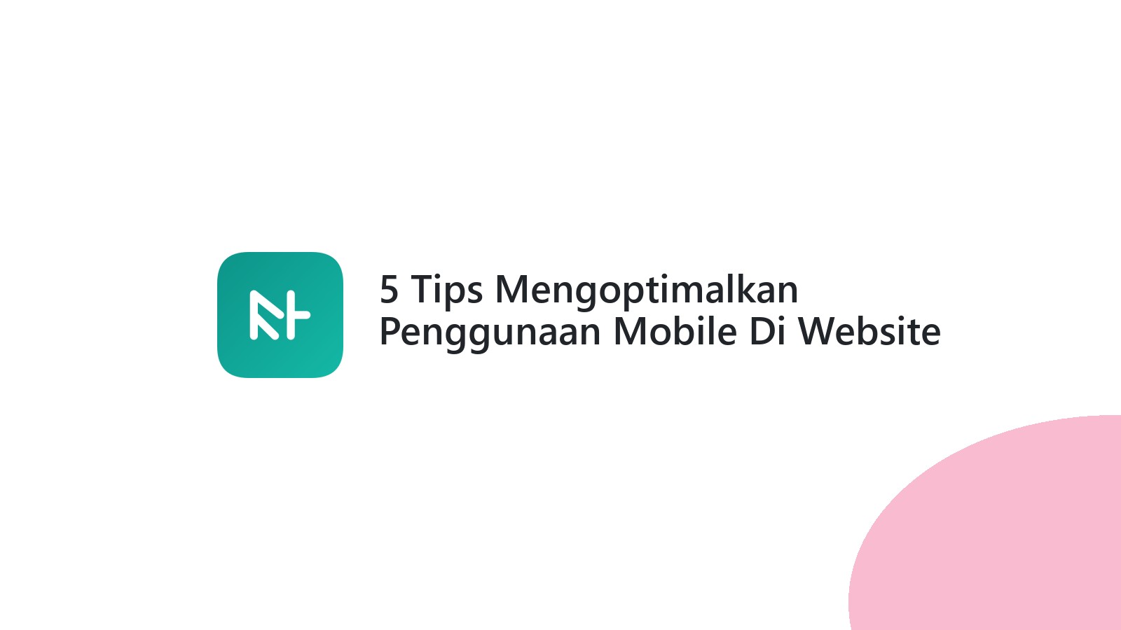 5 Tips Mengoptimalkan Penggunaan Mobile Di Website Bisnis