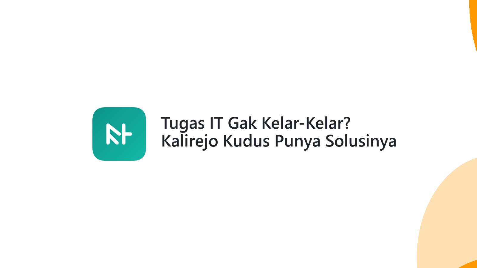 Tugas IT Gak Kelar-Kelar? Kalirejo Kudus Punya Solusinya