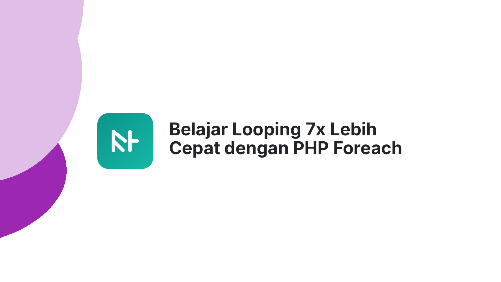 Belajar Looping 7x Lebih Cepat dengan PHP Foreach