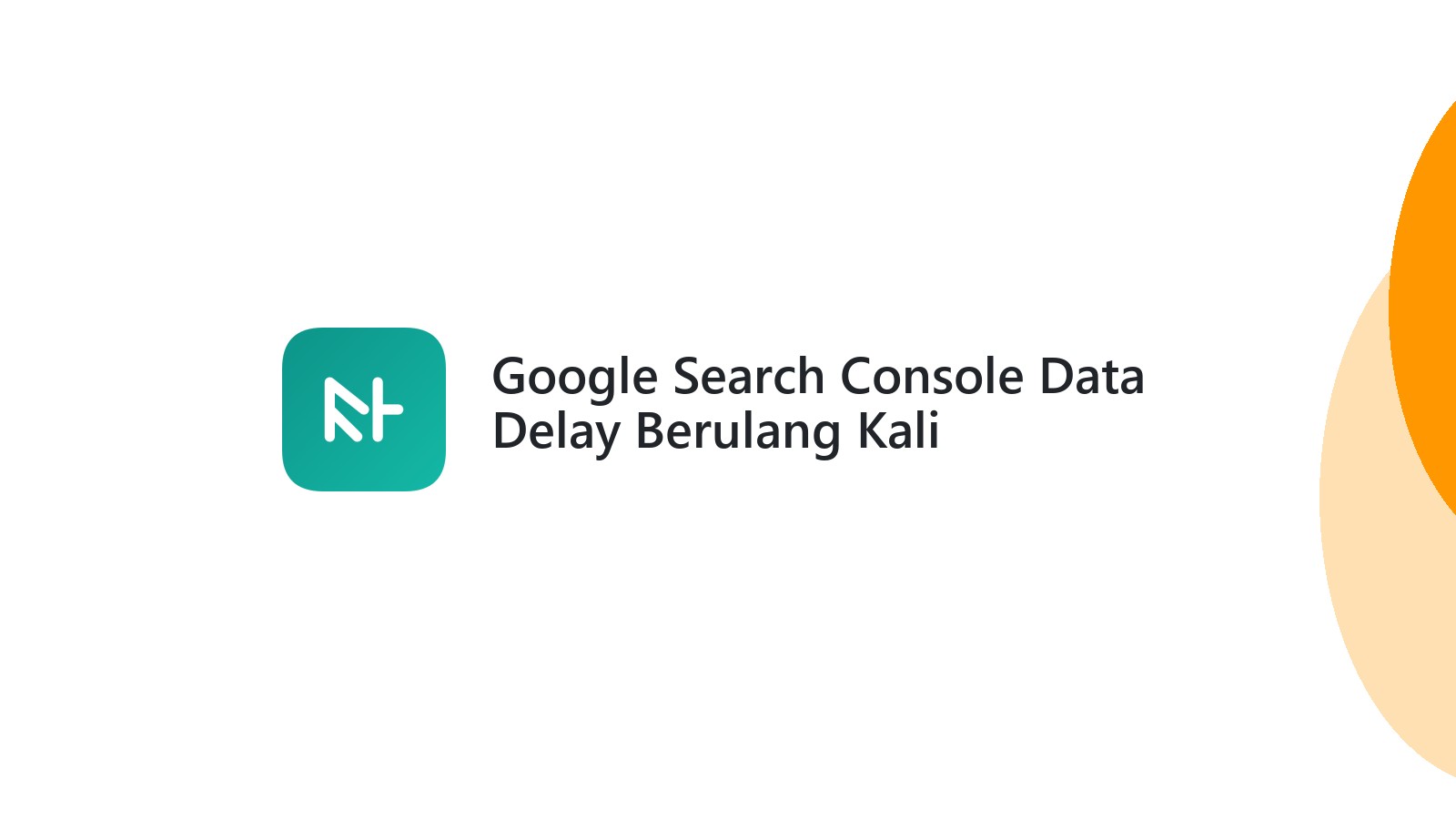 Google Search Console Data Delay Berulang Kali