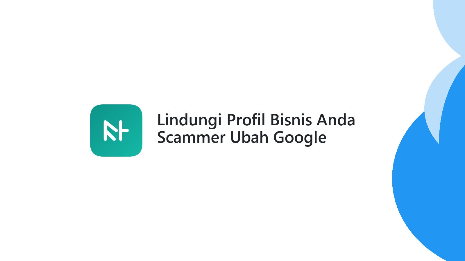 Lindungi Profil Bisnis Anda Scammer Ubah Google