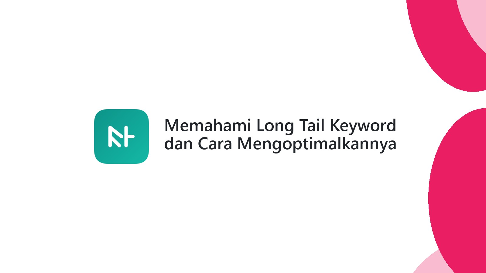 Memahami Long Tail Keyword dan Cara Mengoptimalkannya