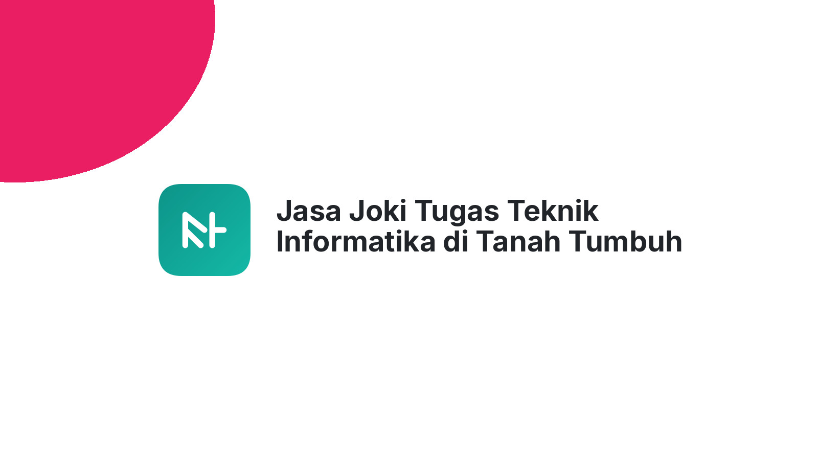 Jasa Joki Tugas Teknik Informatika di Tanah Tumbuh