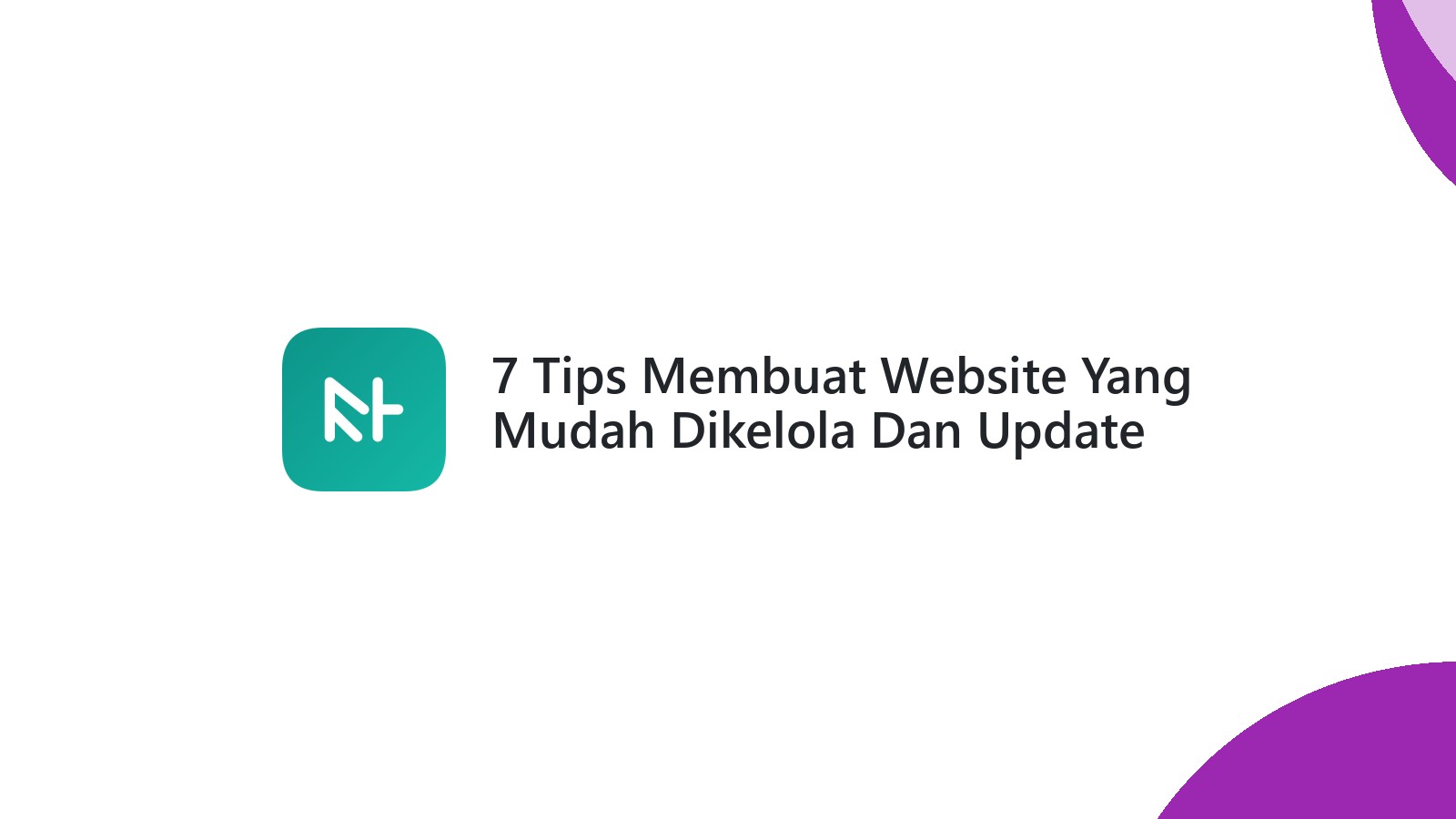 7 Tips Membuat Website Yang Mudah Dikelola Dan Update