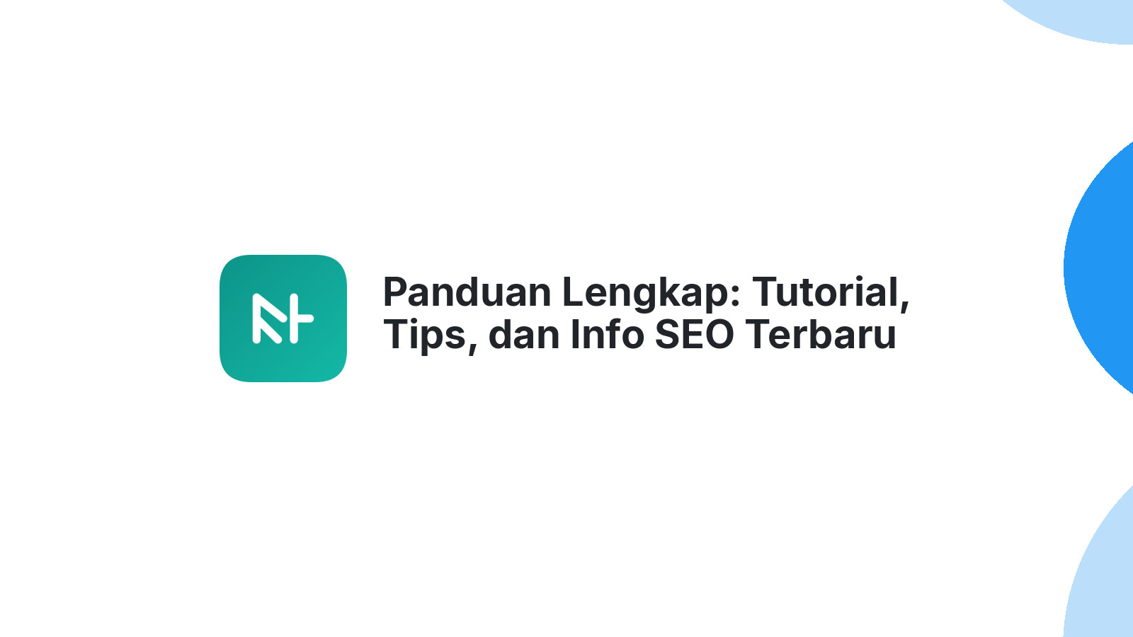 Panduan Lengkap: Tutorial, Tips, dan Info SEO Terbaru