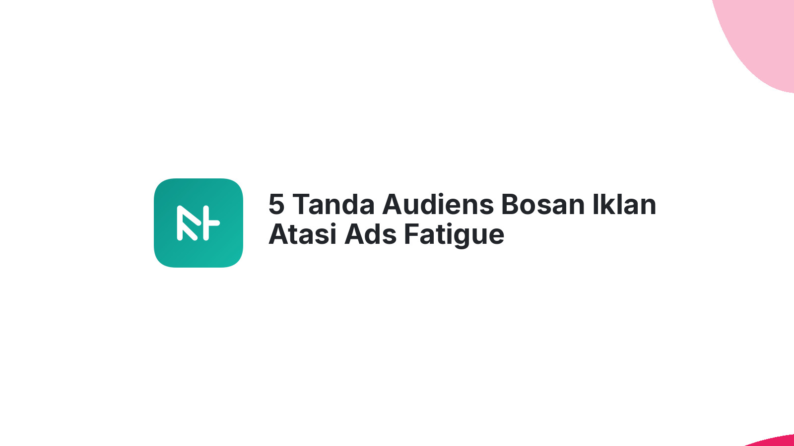 5 Tanda Audiens Bosan Iklan Atasi Ads Fatigue