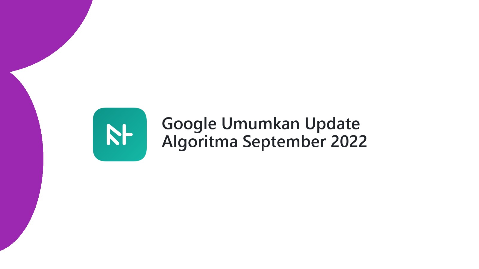 Google Umumkan Update Algoritma September 2022 Traffic Naik Turun