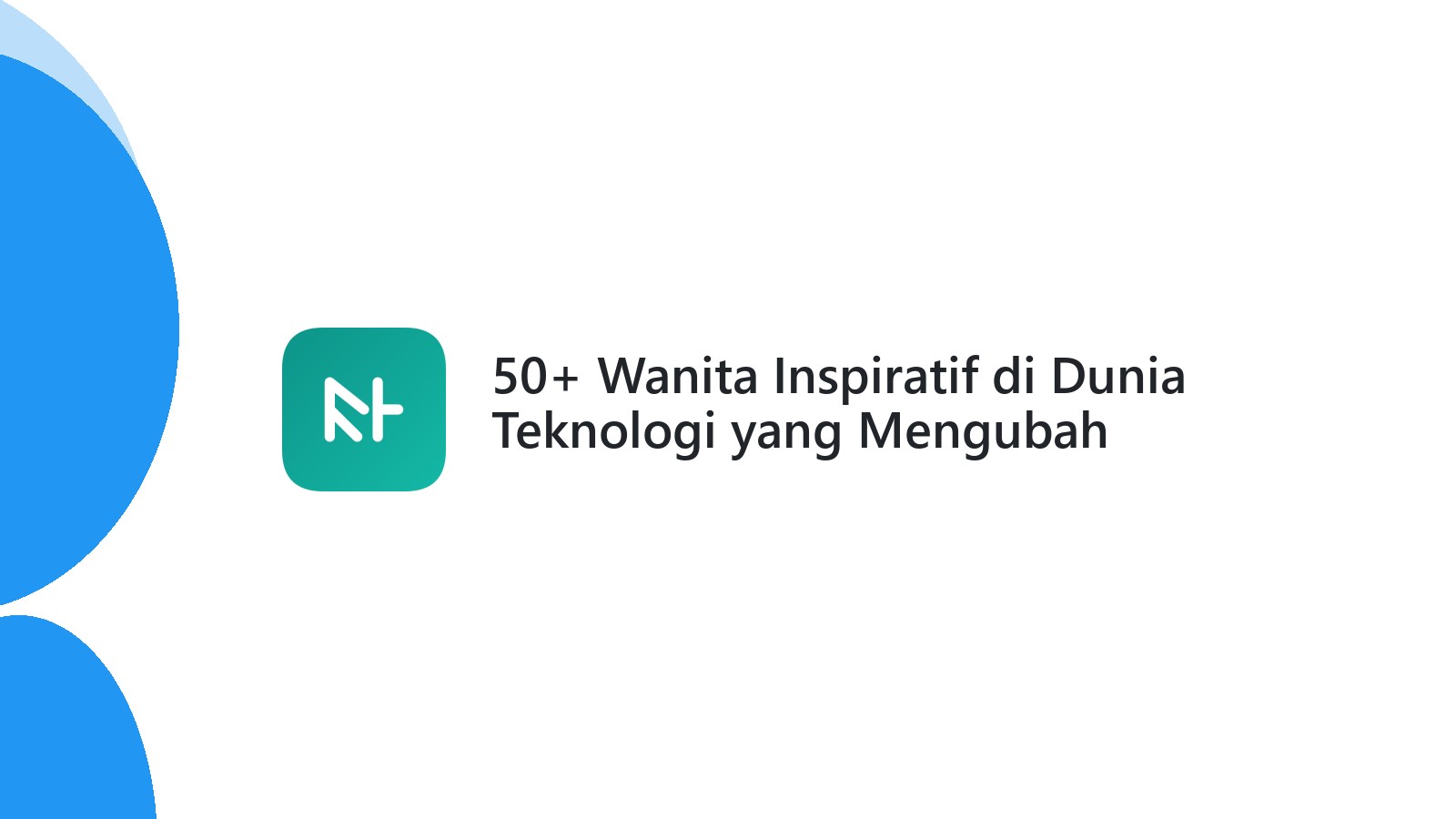 50+ Wanita Inspiratif di Dunia Teknologi yang Mengubah Wajah Industri